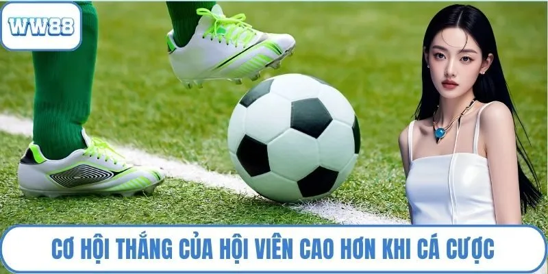 Cơ hội thắng của hội viên cao hơn khi cá cược
