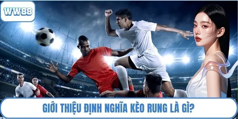 Giới thiệu định nghĩa kèo rung là gì?