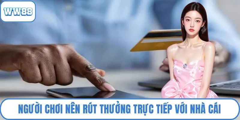 Người chơi nên rút thưởng trực tiếp với nhà cái